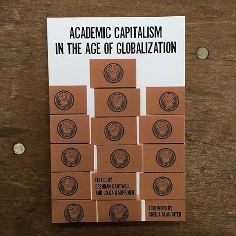 academic capitalism in the age of globalization 1st edition brendan cantwell ,ilkka kauppinen ,sheila