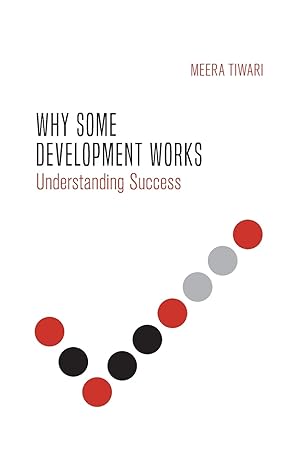 why some development works understanding success 1st edition meera tiwari ,juliana martinez franzoni ,thomas