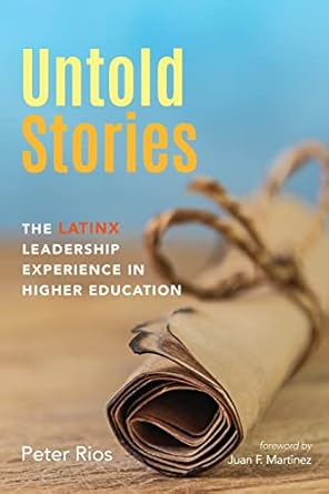 untold stories the latinx leadership experience in higher education 1st edition peter rios ,juan f. martinez