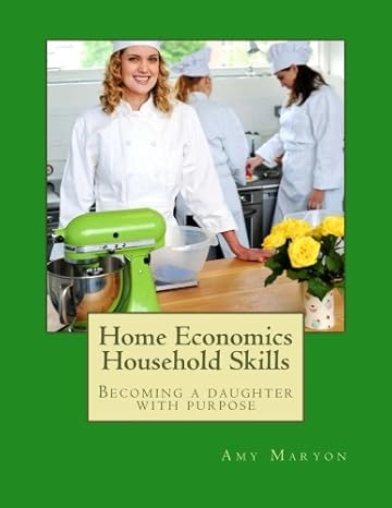 home economics household skills becoming a daughter of purpose 1st edition amy maryon 1523464720,