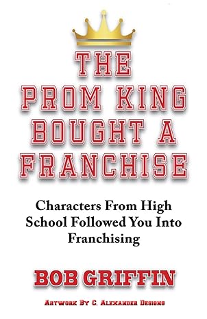 the prom king bought a franchise characters from high school followed you into franchising 1st edition bob