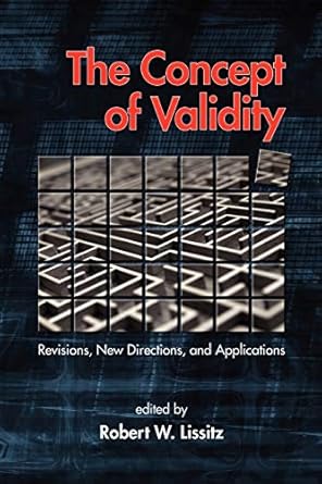 the concept of validity revisions new directions and applications 1st edition robert w. lissitz 1607522276,