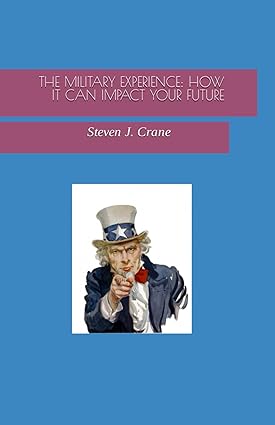 the military experience how it can impact your future 1st edition steven j crane 979-8861928861