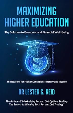 maximizing higher education the solution to economic and financial well being 1st edition dr. lester g. reid