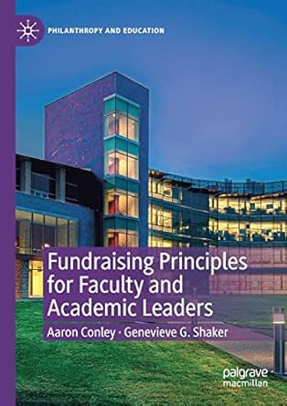 fundraising principles for faculty and academic leaders 1st edition aaron conley ,genevieve g. shaker