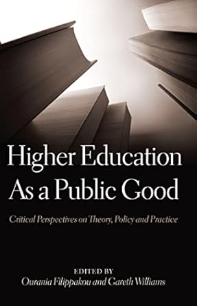 higher education as a public good critical perspectives on theory policy and practice new edition ourania