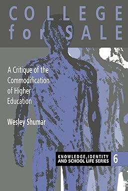 college for sale a critique of the commodification of higher education 1st edition wesley shumar 075070411x,