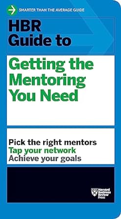 hbr guide to getting the mentoring you need 1st edition harvard business review 1422196003