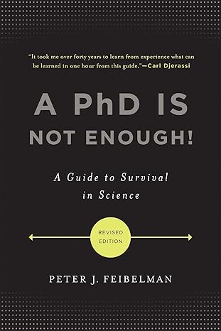 a phd is not enough a guide to survival in science revised edition peter j. feibelman 0465022227,