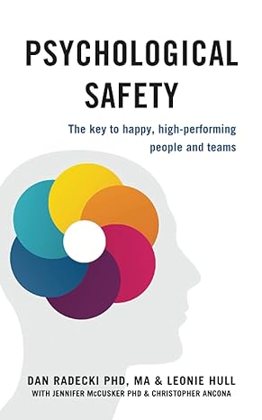 psychological safety the key to happy high performing people and teams 1st edition dr dan radecki phd ,leonie