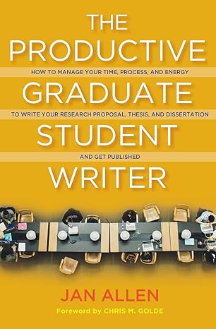 the productive graduate student writer how to manage your time process and energy to write your research