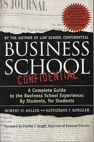 business school confidential a complete guide to the business school experience by students for students 1st