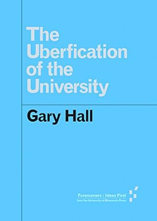 the uberfication of the university 1st edition gary hall 1517902126, 978-1517902124