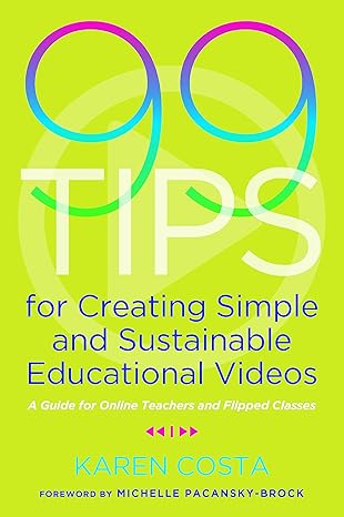 99 tips for creating simple and sustainable educational videos 1st edition karen costa 1642670855,