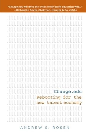 change edu rebooting for the new talent economy original edition andrew s rosen 1609788990, 978-1609788995