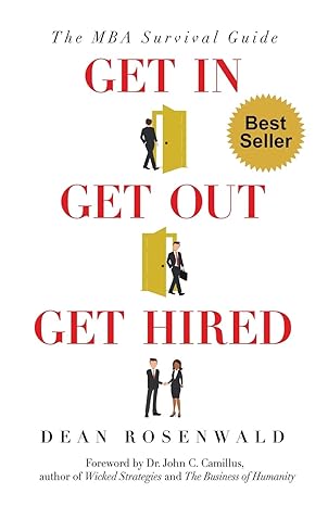 get in get out get hired the mba survival guide how to get accepted build your network succeed in your