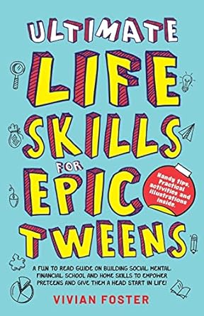 ultimate life skills for epic tweens a fun to read guide on building social mental financial school and home