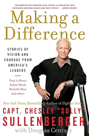 making a difference stories of vision and courage from america s leaders 6th edition captain chesley b