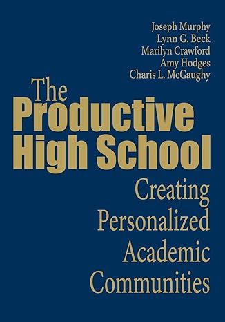 the productive high school creating personalized academic communities 1st edition joseph f. murphy ,lynn g.