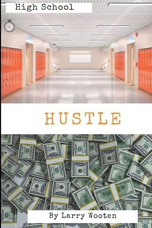 high school hustle a real estate guide for students vol 1 1st edition larry wooten 1072822393, 978-1072822394