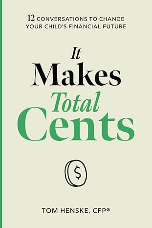 it makes total cents 12 conversations to change your child s financial future 1st edition tom henske