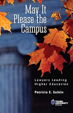 may it please the campus lawyers leading higher education 1st edition patricia e. salkin 979-8887190495