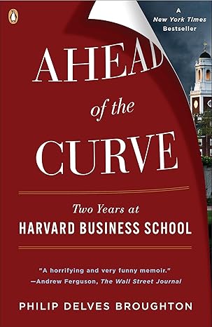 ahead of the curve two years at harvard business school 1st edition philip delves broughton 014311543x,