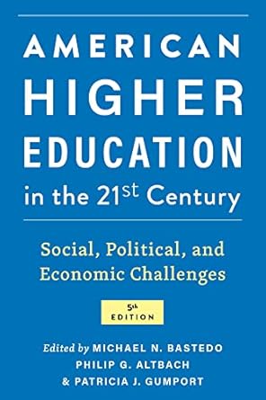 american higher education in the twenty first century social political and economic challenges 5th edition