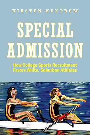 special admission how college sports recruitment favors white suburban athletes 1st edition kirsten hextrum