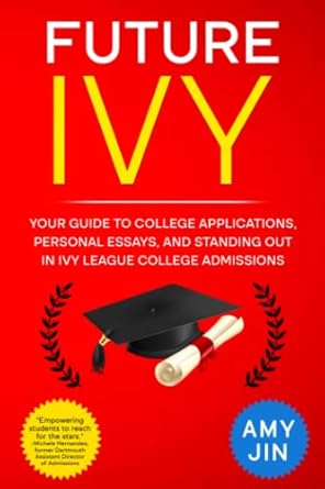 future ivy your guide to college applications personal essays and standing out in ivy league college