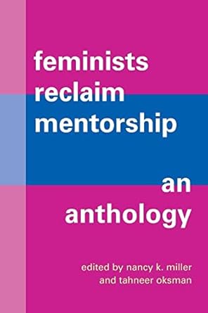 feminists reclaim mentorship an anthology 1st edition nancy k miller ,tahneer oksman 1438491840,