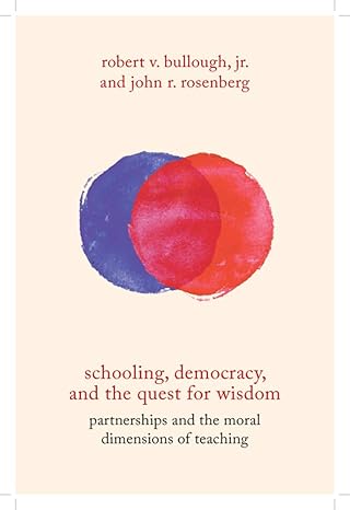 schooling democracy and the quest for wisdom partnerships and the moral dimensions of teaching none edition