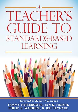 a teacher s guide to standards based learning 1st edition tammy heflebower ,jan k. hoegh ,philip b. warrick