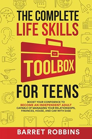 the complete life skills toolbox for teens boost your confidence to become an independent adult capable of