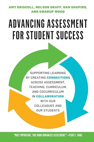 advancing assessment for student success 1st edition amy driscoll ,swarup wood ,dan shapiro ,nelson graff