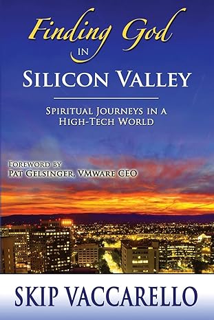 finding god in silicon valley spiritual journeys in a high tech world 1st edition skip vaccarello 0996371923,