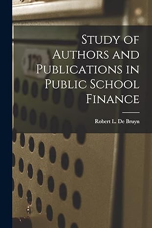 study of authors and publications in public school finance 1st edition robert l de bruyn 1014187419,