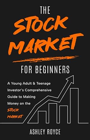 the stock market for beginners a young adult and teenage investor s comprehensive guide to making money on