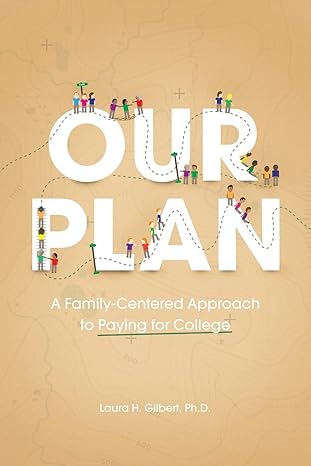 our plan a family centered approach to paying for college 1st edition laura h. gilbert 1493678183,