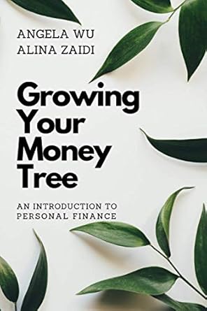 growing your money tree an introduction to personal finance 1st edition alina zaidi ,angela wu 979-8677305689