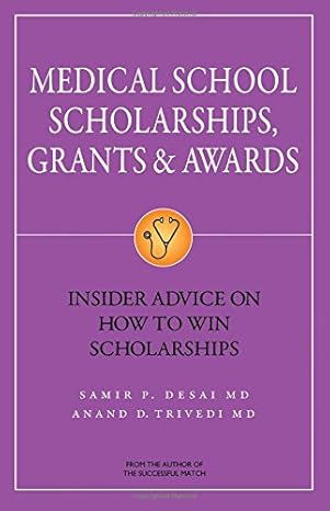 medical school scholarships grants and awards insider advice on how to win scholarships 1st edition samir p.