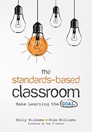 the standards based classroom make learning the goal 1st edition emily a. rinkema ,stan williams 1544324200,