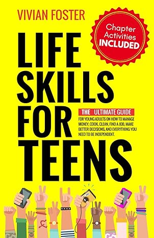 life skills for teens the ultimate guide for young adults on how to manage money cook clean find a job make