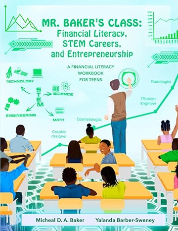 mr baker s class financial literacy stem careers and entrepreneurship a financial literacy workbook for teens