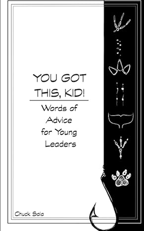 you got this kid words of advice for young leaders 1st edition chuck saia ,alexia papavasilakis 979-8581924082