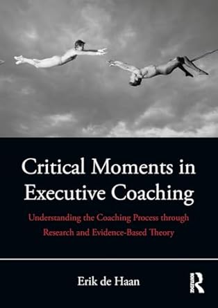 critical moments in executive coaching understanding the coaching process through research and evidence based