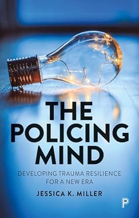 the policing mind developing trauma resilience for a new era 1st edition jessica k miller 1447361903,