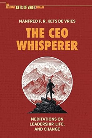 the ceo whisperer meditations on leadership life and change 1st edition manfred f r kets de vries 3030626032,