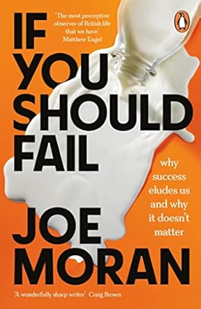 if you should fail why success eludes us and why it doesnt matter 1st edition joe moran 0241988101,