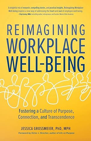 reimagining workplace well being fostering a culture of purpose connection and transcendence 1st edition